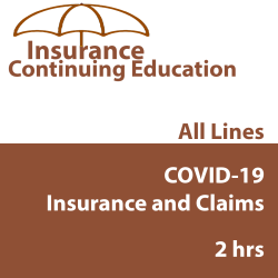 2 hr All Licenses CE - COVID-19, Insurance, and Claims 2 hr All Licenses CE - COVID-19, Insurance, and Claims