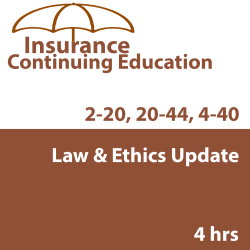 4 hr Law and Ethics Update PC1 - for 2-20 and 20-44 Agents and 4-40 CSRs 4 hr Law and Ethics Update PC1 - for 2-20 and 20-44 Agents and 4-40 CSRs